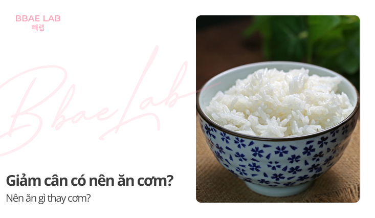 Giảm cân có nên ăn cơm không? Nên ăn gì thay cơm?