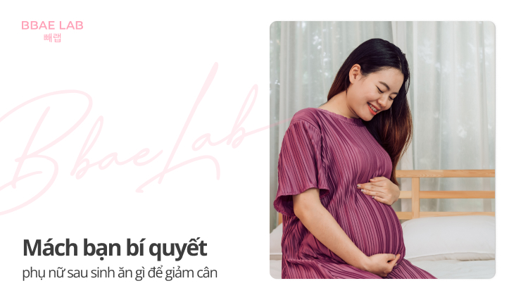 phụ nữ sau sinh ăn gì để giảm cân